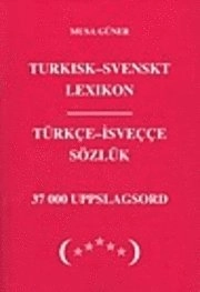 Turkisk-svenskt lexikon = Türkçe-isveççe sözlük : 37000 uppslagsord; Musa Güner; 2005