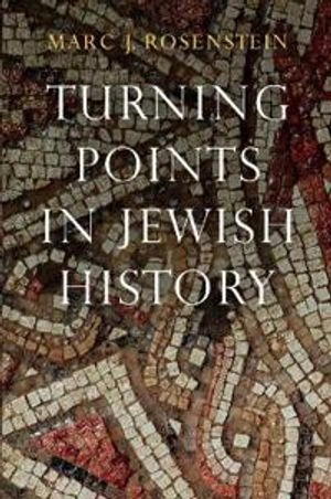 Turning points in Jewish history; Marc Rosenstein; 2018