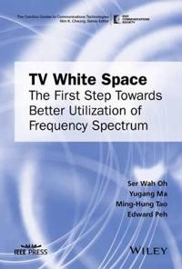 TV White Space: The First Step Towards Better Utilization of Frequency Spec; Ser Wah Oh, Yugang Ma, Edward Peh, Ming-Hung Tao; 2016