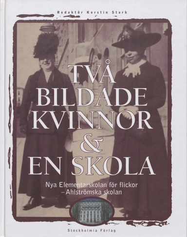 Två bildade kvinnor och en skola; Kerstin Stark; 1999