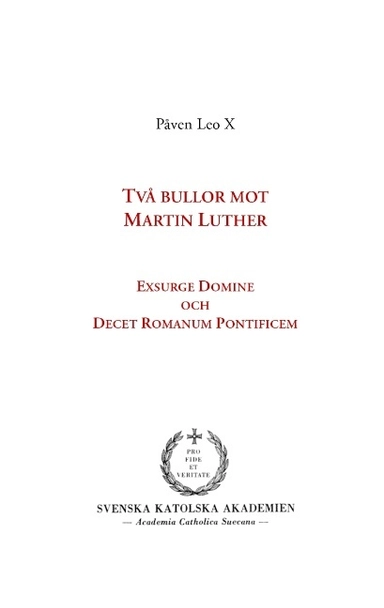 Två bullor mot Martin Luther : Exsurge Domine och Decet Romanum Pontificem; Leo, Erik Persson; 2016