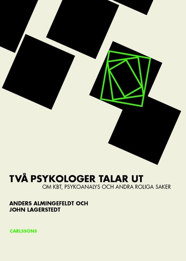 Två psykologer talar ut om KBT : psykoanalys och andra roliga saker; Anders Almingefeldt, John Lagerstedt; 2015