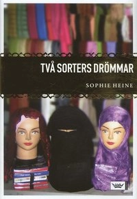 Två sorters drömmar : kvinnoliv i Mellanöstern; Sophie Heine; 2007