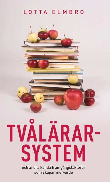 Tvålärarsystem : och andra kända framgångsfaktorer som skapar mervärde; Lotta Elmbro; 2020