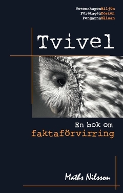 Tvivel : en bok om faktaförvirring; Maths Nilsson; 2017