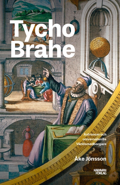 Tycho Brahe : världsmedborgaren från Ven; Åke Jönsson; 2025