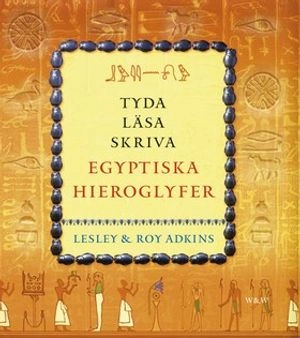 Tyda, läsa, skriva egyptiska hieroglyfer; Lesley Adkins, Roy Adkins; 2002