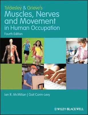Tyldesley and Grieve's Muscles, Nerves and Movement in Human Occupation, 4t; Ian McMillan, Gail Carin-Levy, Barbara Tyldesley; 2012