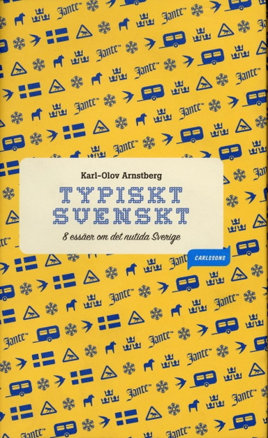 Typiskt svenskt : åtta essäer om det nutida Sverige; Karl-Olov Arnstberg; 2005