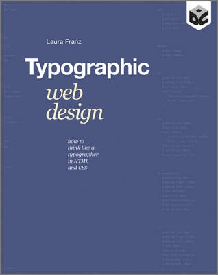 Typographic Web Design: How to Think Like a Typographer in HTML and CSS; Laura Franz; 2011
