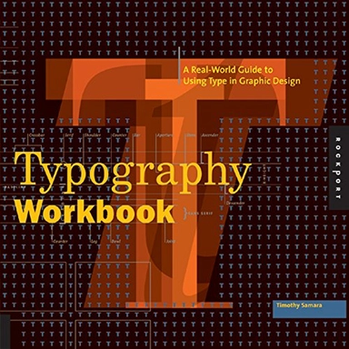 Typography workbook : a real-world guide to using type in graphic design; Timothy. Samara; 2006