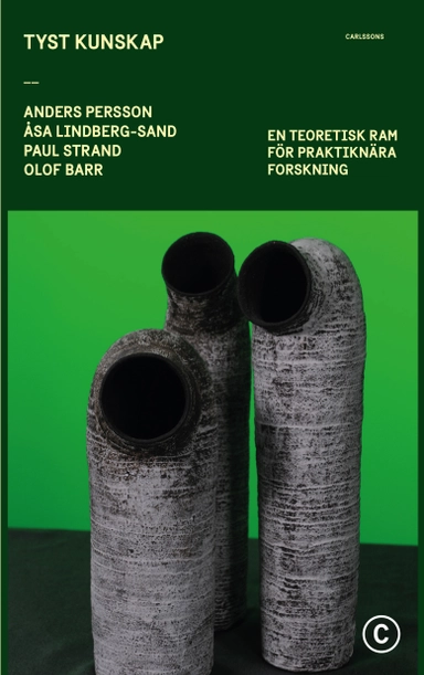 Tyst kunskap : en teoretisk ram för praktiknära forskning; Anders Persson, Åsa Lindberg-Sand, Paul Strand, Olof Barr; 2023