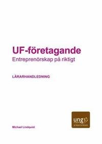 UF-företagande. Entreprenörskap på riktigt Lärarhandledning