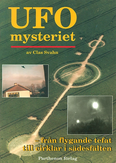 UFO-mysteriet : från flygande tefat till cirklar i sädesfält; Clas Svahn; 1998