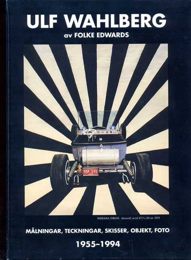 Ulf Wahlberg : målningar, teckningar, skisser, objekt, foto : 1955-1994; Folke Edwards; 1994