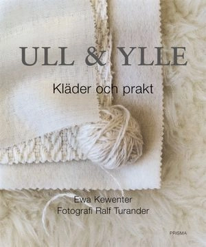 Ull & Ylle, Kläder & prakt : Kläder och prakt; Ewa Kewenter, Ralf Turander; 2002