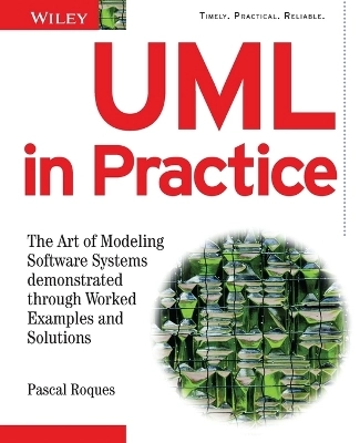 UML in Practice: The Art of Modeling Software Systems Demonstrated through