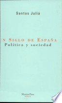 Un siglo de España : política y sociedad; Santos Juliá; 1999