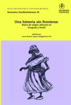 Una historia sin fronteras : léxico de origen africano en Uruguay y Brasil; Magdalena Coll, Laura Álvarez López; 2015