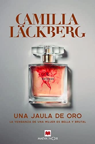 Una jaula de oro : la venganza de una mujer es bella y brutal