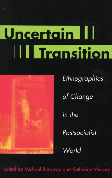 Uncertain transition : ethnographies of change in the postsocialist world; Michael Burawoy, Katherine Verdery; 1999