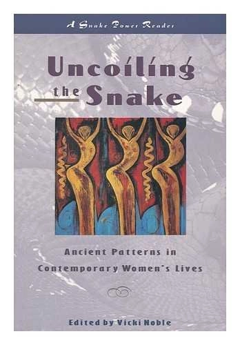 Uncoiling the Snake: Ancient Patterns in Contemporary Women's Lives : a Snake Power Reader; Vicki Noble; 1993