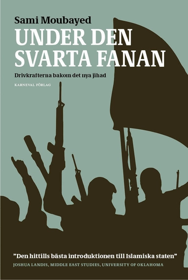 Under den svarta fanan : drivkrafterna bakom det nya jihad; Sami Moubayed; 2016