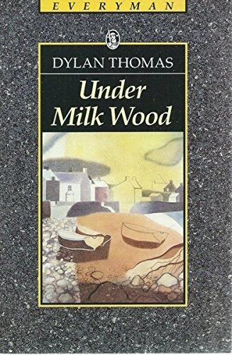 Under Milk Wood: A Play for VoicesEveryman classicsEveryman's library; Dylan Thomas; 1991