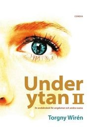Under ytan 2 : en andaktsbok för ungdomar och andra vuxna; Torgny Wirén; 2007