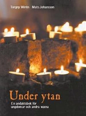Under ytan En andaktsbok för ungdomar och vuxna; Torgny Wirén; 1997