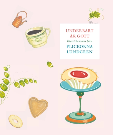 Underbart är gott : klassiska kakor från Flickorna Lundgren; Christian Callert; 2005