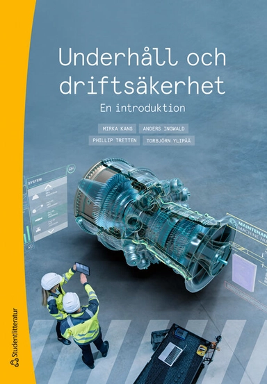 Underhåll och driftsäkerhet : en introduktion; Mirka Kans, Anders Ingwald, Phillip Tretten, Torbjörn Ylipää; 2025