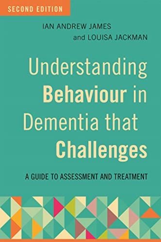Understanding behaviour in dementia that challenges; Ian Andrew James; 2017