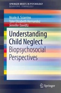 Understanding Child Neglect; Nicole A Sciarrino, Tyler Elizabeth Hernandez, Jennifer Davidtz; 2018