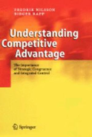 Understanding competitive advantage : the importance of strategic congruence and integrated control; ekonom Fredrik Nilsson; 2005