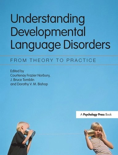 Understanding developmental language disorders : from theory to practice; Courtenay Norbury, J. Bruce. Tomblin, Dorothy V. M. Bishop; 2008
