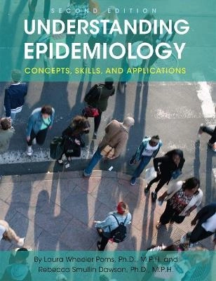 Understanding epidemiology : concepts, skills, and applications; Laura Wheeler Poms; 2019