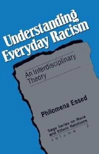 Understanding everyday racism : an interdisciplinary theory; Philomena Essed; 1991