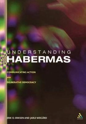 Understanding Habermas : communicative action and deliberative democracy