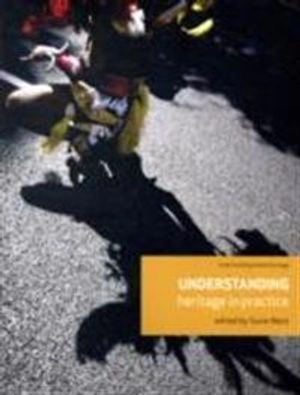 Understanding heritage in practice; Susie West; 2010