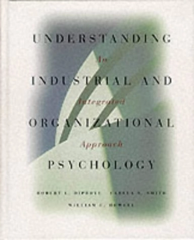 Understanding industrial and organizational psychology : an integrated approach; Robert L. Dipboye; 1994