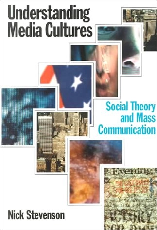 Understanding media cultures : social theory and mass communication; Nick Stevenson; 1995
