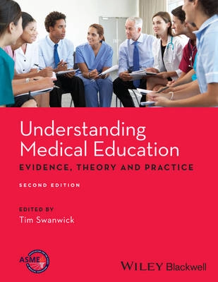 Understanding Medical Education: Evidence,Theory and Practice; Tim Swanwick; 2013