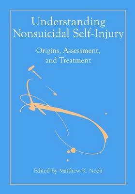 Understanding nonsuicidal self-injury : origins, assessment, and treatment