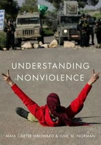 Understanding Nonviolence; Maia Carter Hallward, Julie M. Norman; 2014