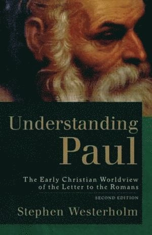 Understanding Paul : the early Christian worldview of the letter to the Romans; Stephen Westerholm; 2004