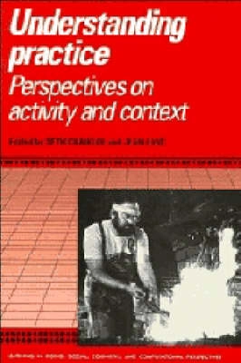 Understanding practice : perspectives on activity and context