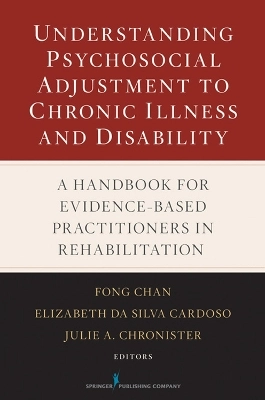 Understanding psychosocial adjustment to chronic illness and disability : a handbook for evidence-based practitioners in rehabilitation; Fong Chan, Elizabeth da Silva Cardoso, Julie A. Chronister; 2009