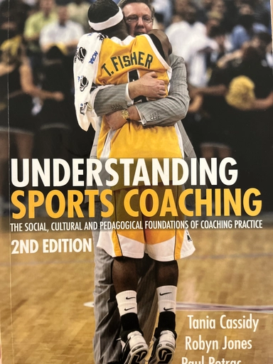 Understanding sports coaching : the social, cultural and pedagogical foundations of coaching practice; Tania Cassidy; 2009