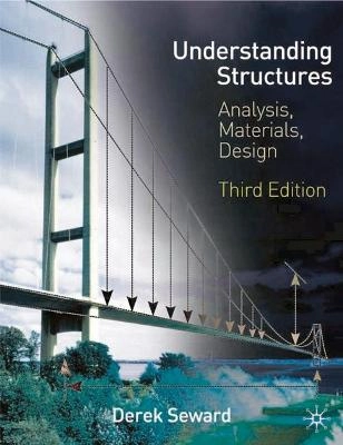 Understanding structures : analysis, materials, design; Derek Seward; 2003